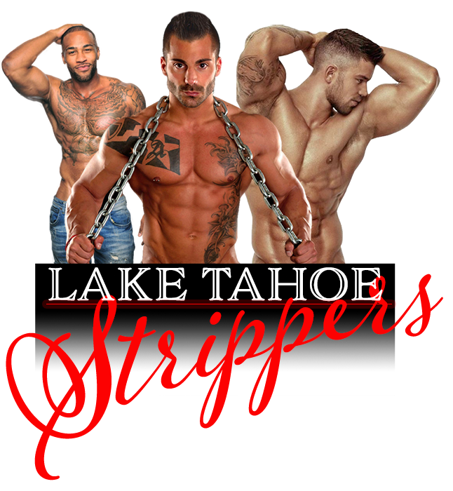 Hottest Male & Female Strippers in South Lake Tahoe, Reno, Truckee, Carson City, Zephyr Cove, Incline Village, Stateline, Tahoe City, Kings Beach, Exotic